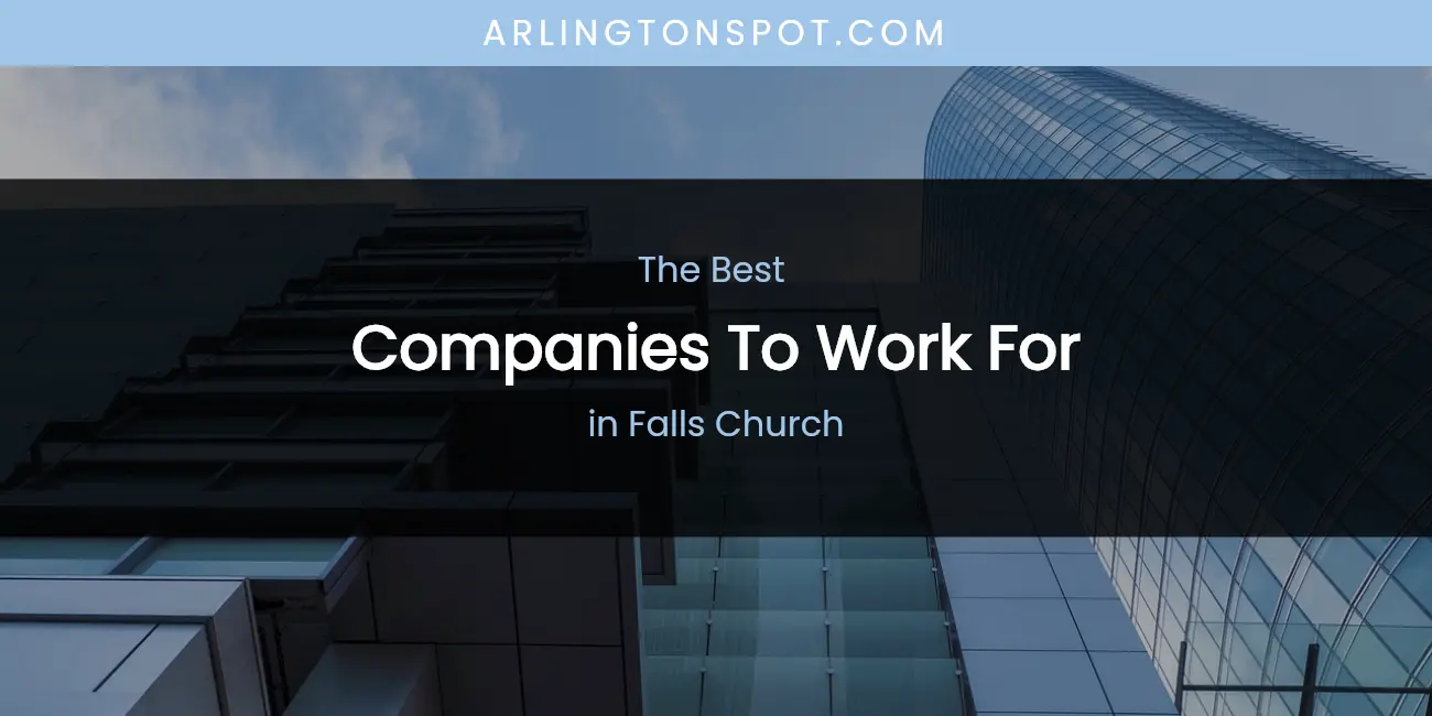 The Absolute Best Companies to Work for in Falls Church featured