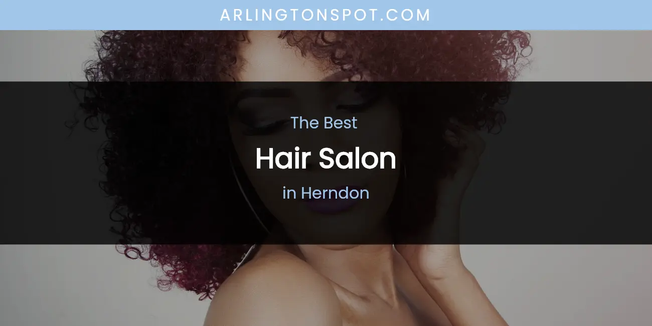 The Absolute Best Hair Salon in Herndon featured