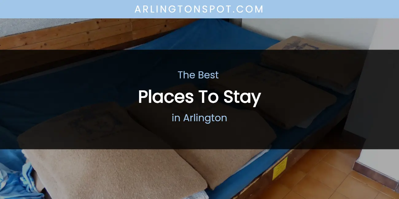 The Absolute Best Places to Stay in Arlington featured